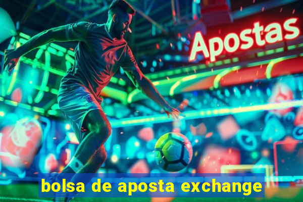 bolsa de aposta exchange